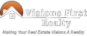 Visions First Realty — Making Your Real Estate Visions A Reality